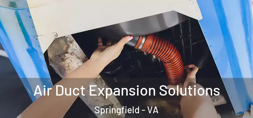  Air Duct Expansion Solutions Springfield - VA
