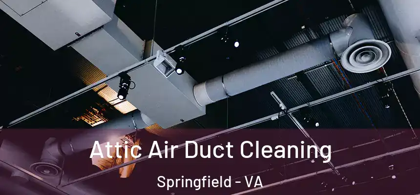  Attic Air Duct Cleaning Springfield - VA