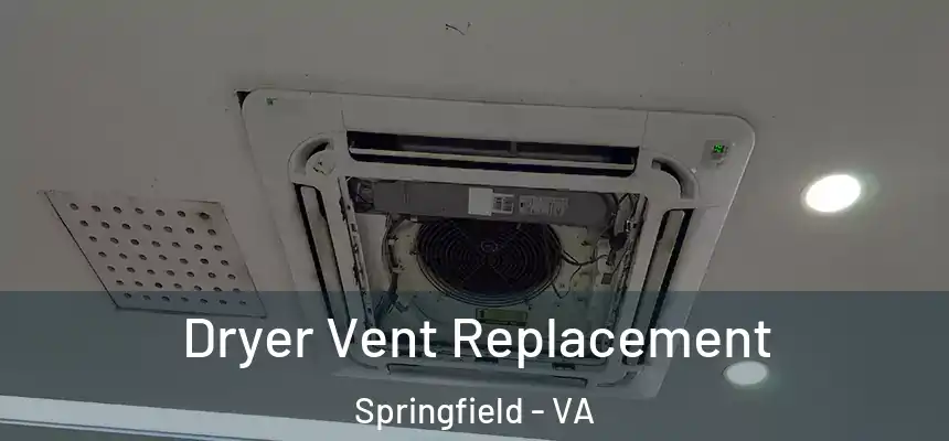  Dryer Vent Replacement Springfield - VA
