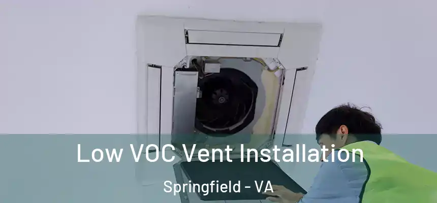  Low VOC Vent Installation Springfield - VA