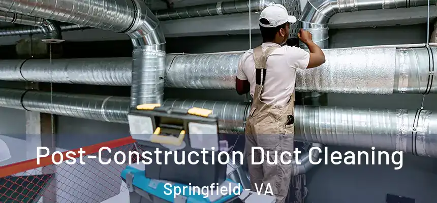  Post-Construction Duct Cleaning Springfield - VA