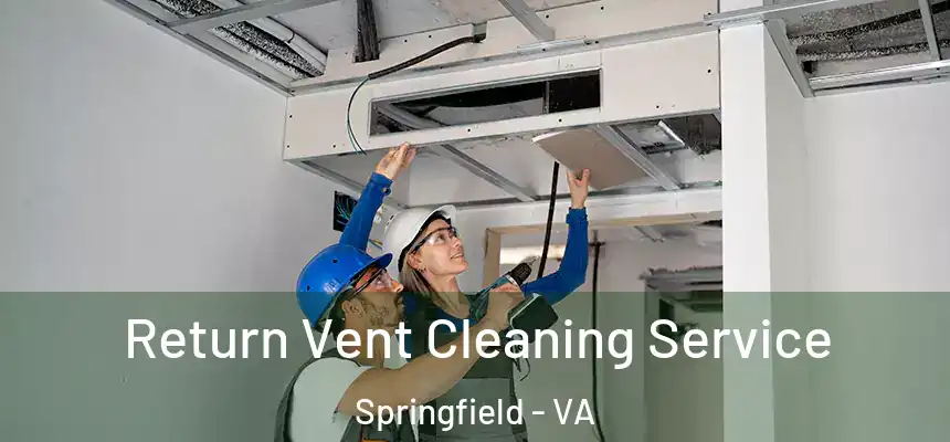  Return Vent Cleaning Service Springfield - VA