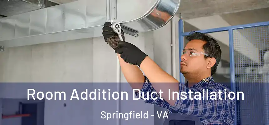  Room Addition Duct Installation Springfield - VA