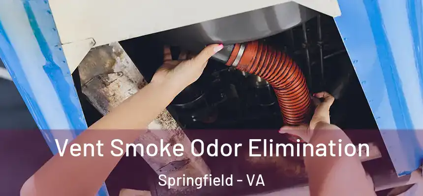 Vent Smoke Odor Elimination Springfield - VA